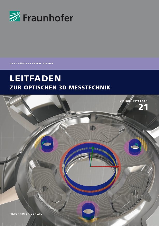 Fraunhofer Vision Leitfaden 21 Optische 3D-Messtechnik